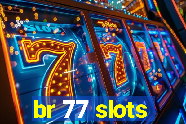 br 77 slots